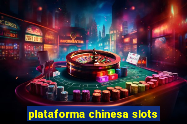 plataforma chinesa slots